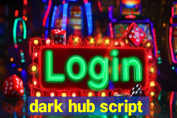 dark hub script